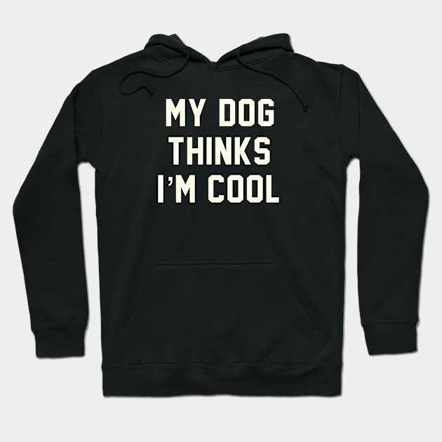 MY DOG THINKS IM COOL FUNNY SARCASTIC HUMOR NOVELTY PUPPY Hoodie by Aydapadi Studio